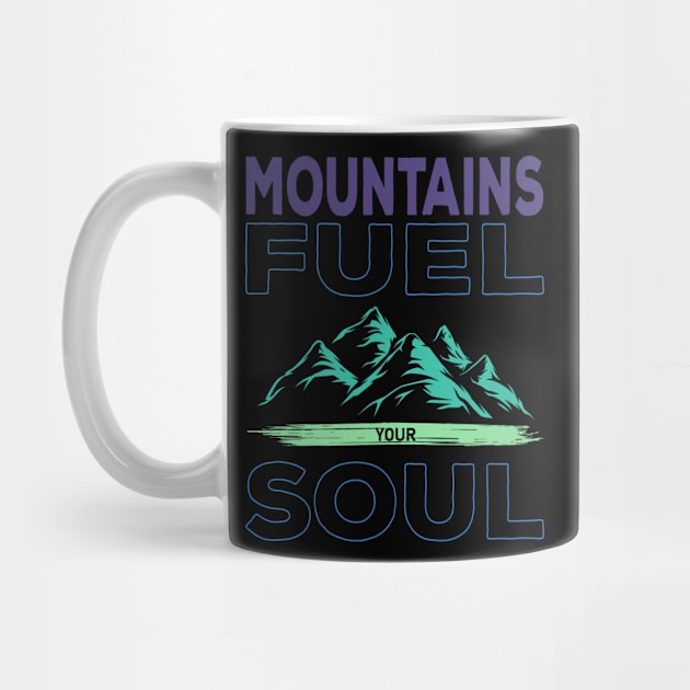Mountains Fuel Your Soul by Creative Brain
